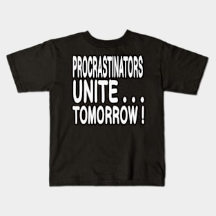 Procrastinators Unite....Tomorrow! Kids T-Shirt